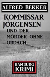 Icon image Kommissar Jörgensen und der Mörder ohne Obdach: Hamburg Krimi