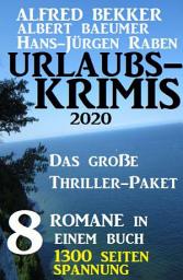 Icon image Urlaubs-Krimis 2020 - Das große Thriller-Paket: 8 Romane in einem Buch - 1300 Seiten Spannung