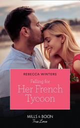 Icon image Falling For Her French Tycoon (Mills & Boon True Love) (Escape to Provence, Book 1)