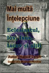 Icon image Mai multă Înțelepciune: Eclesiastul, Iov, Isus, Iacov și alții (W2-Rom)