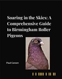 Icon image Soaring in the Skies: A Comprehensive Guide to Birmingham Roller Pigeons