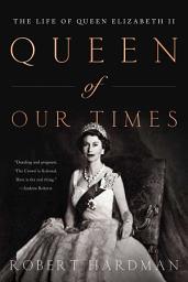 Icon image Queen of Our Times: The Life of Queen Elizabeth II