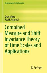 Icon image Combined Measure and Shift Invariance Theory of Time Scales and Applications