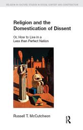 Icon image Religion and the Domestication of Dissent: Or, How to Live in a Less Than Perfect Nation