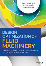 Icon image Design Optimization of Fluid Machinery: Applying Computational Fluid Dynamics and Numerical Optimization