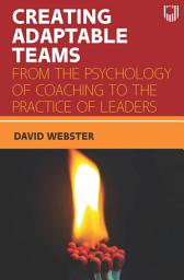 Icon image Ebook: Creating Adaptable Teams: From the Psychology of Coaching to the Practice of Leaders