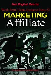 Icon image Work From Home Business Ideas #2: Marketing Affiliate: The Business You Can Start TODAY