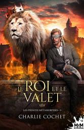 Icon image Le roi et le valet: Les princes métamorphes, T3