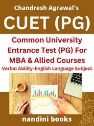 Icon image CUET (PG) PDF-For MBA & Allied Courses Common University Entrance Test (PG): Verbal Ability-English Language Subject Only PDF eBook: Objective Questions Asked In Various Competitive Exams With Answers