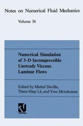 Icon image Numerical Simulation of 3-D Incompressible Unsteady Viscous Laminar Flows: A GAMM-Workshop