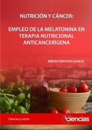 Icon image NUTRICIÓN Y CÁNCER: EMPLEO DE LA MELATONINA EN TERAPIA NUTRICIONAL ANTICANCERÍGENA