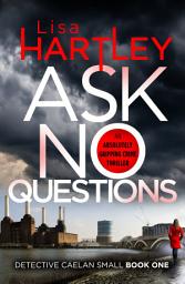 Icon image Ask No Questions: A gripping crime thriller with a twist you won't see coming