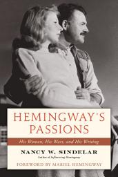 Icon image Hemingway's Passions: His Women, His Wars, and His Writing