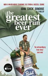 Icon image The Greatest Beer Run Ever: A Crazy Adventure in a Crazy War *NOW A MAJOR MOVIE*