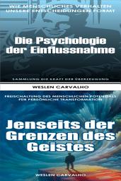 Icon image 2 in 1 - Buch 1: Die Psychologie der Einflussnahme - Buch 2: Jenseits der Grenzen des Geistes: Doppelband: Die Kraft der Überzeugung und Das Erwachen der Essenz