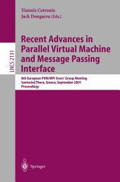 Icon image Recent Advances in Parallel Virtual Machine and Message Passing Interface: 8th European PVM/MPI Users' Group Meeting, Santorini/Thera, Greece, September 23-26, 2001. Proceedings