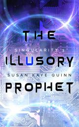 Icon image The Illusory Prophet (Singularity Series Book 3)