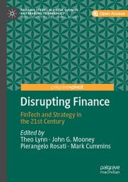 Icon image Disrupting Finance: FinTech and Strategy in the 21st Century