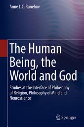 Icon image The Human Being, the World and God: Studies at the Interface of Philosophy of Religion, Philosophy of Mind and Neuroscience