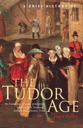 Icon image A Brief History of the Tudor Age