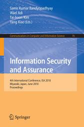 Icon image Information Security and Assurance: 4th International Conference, ISA 2010, Miyazaki, Japan, June 23-25, 2010, Proceedings