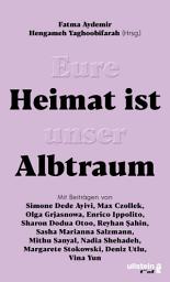 Icon image Eure Heimat ist unser Albtraum: Mit Beiträgen von Sasha Marianna Salzmann, Sharon Dodua Otoo, Max Czollek, Mithu Sanyal, Olga Grjasnowa, Margarete Stokowski uvm.