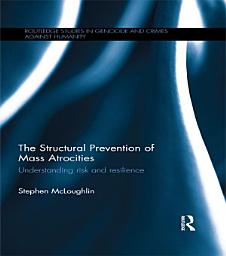 Icon image The Structural Prevention of Mass Atrocities: Understanding Risk and Resilience