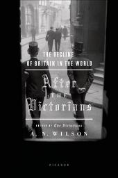 Icon image After the Victorians: The Decline of Britain in the World