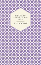 Icon image The Last Man - In Two Volumes - Vol. I.: Volume 1