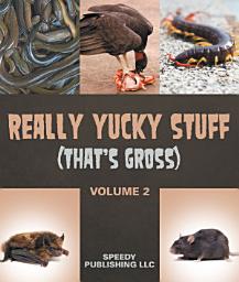 Icon image Really Yucky Stuff (That's Gross Volume 2): Weird Facts for Kids