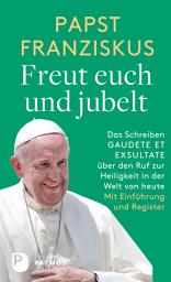 Icon image Freut euch und jubelt: Das Schreiben GAUDETE ET EXSULTATE über den Ruf zur Heiligkeit in der Welt von heute