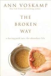 Icon image The Broken Way (with Bonus Content): A Daring Path into the Abundant Life