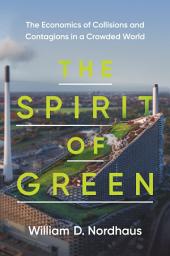 Icon image The Spirit of Green: The Economics of Collisions and Contagions in a Crowded World