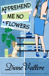 Icon image Apprehend Me No Flowers: A Madison Night Cozy Mystery