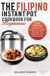 Icon image The Filipino Instant Pot Cookbook for Beginners