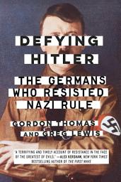 Icon image Defying Hitler: The Germans Who Resisted Nazi Rule