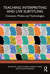 Icon image Teaching Interpreting and Live Subtitling: Contexts, Modes and Technologies