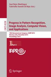 Icon image Progress in Pattern Recognition, Image Analysis, Computer Vision, and Applications: 18th Iberoamerican Congress, CIARP 2013, Havana, Cuba, November 20-13, 2013, Proceedings, Part I