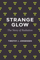 Icon image Strange Glow: The Story of Radiation