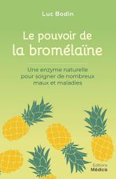 Icon image Le pouvoir de la bromélaïne - Une enzyme naturelle pour soigner de nombreux maux et maladies