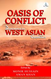 Icon image Oasis of Conflict : Dynamics in West Asian Geopolitics