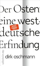 Icon image Der Osten: eine westdeutsche Erfindung: Wie die Konstruktion des Ostens unsere Gesellschaft spaltet