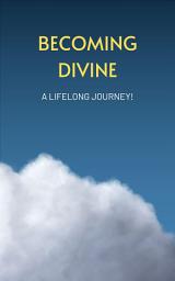 Icon image Becoming Divine: A Lifelong Journey