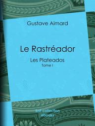 Icon image Le Rastréador: Tome I - Les Plateados