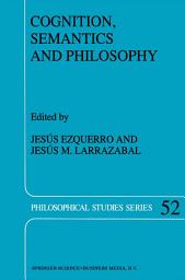 Icon image Cognition, Semantics and Philosophy: Proceedings of the First International Colloqium on Cognitive Science