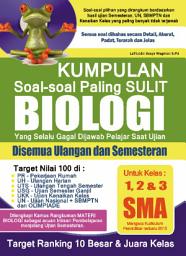 Icon image Kumpulan Soal - Soal Paling Sulit Biologi SMA Kelas 1, 2 dan 3: Target Ranking 10 Besar & Juara Kelas