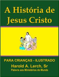 Icon image A História de Jesus Cristo: Para crianças - ilustrado (SJ-Por)