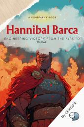 Icon image Hannibal Barca: Engineering Victory from the Alps to Rome: An Adventure Narrative Focused On Hannibal's Strategic Genius for Google Play Book edition