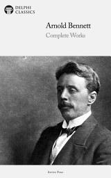 Icon image Delphi Complete Works of Arnold Bennett (Illustrated)