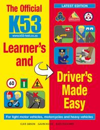 Icon image The Official K53 Learner’s and Driver’s Made Easy: For light motor vehicles, motorcycles and heavy vehicles, Edition 4